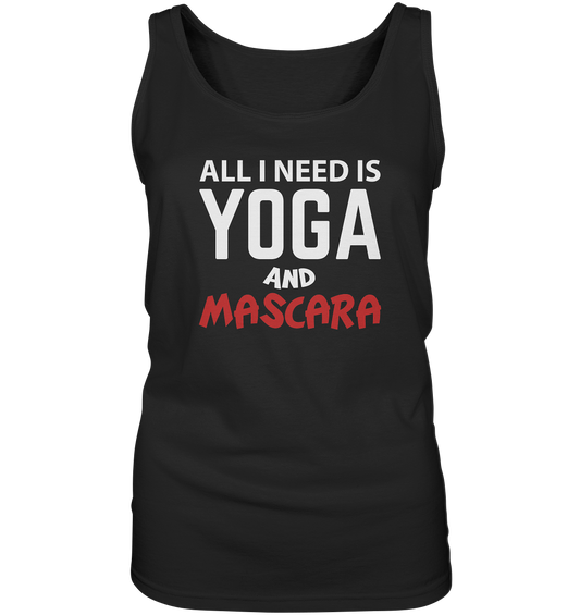 - All i need is Yoga and Mascara -  - Ladies Tank-Top